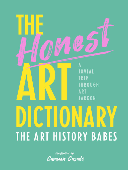 Title details for The Honest Art Dictionary by The Art History Babes - Available